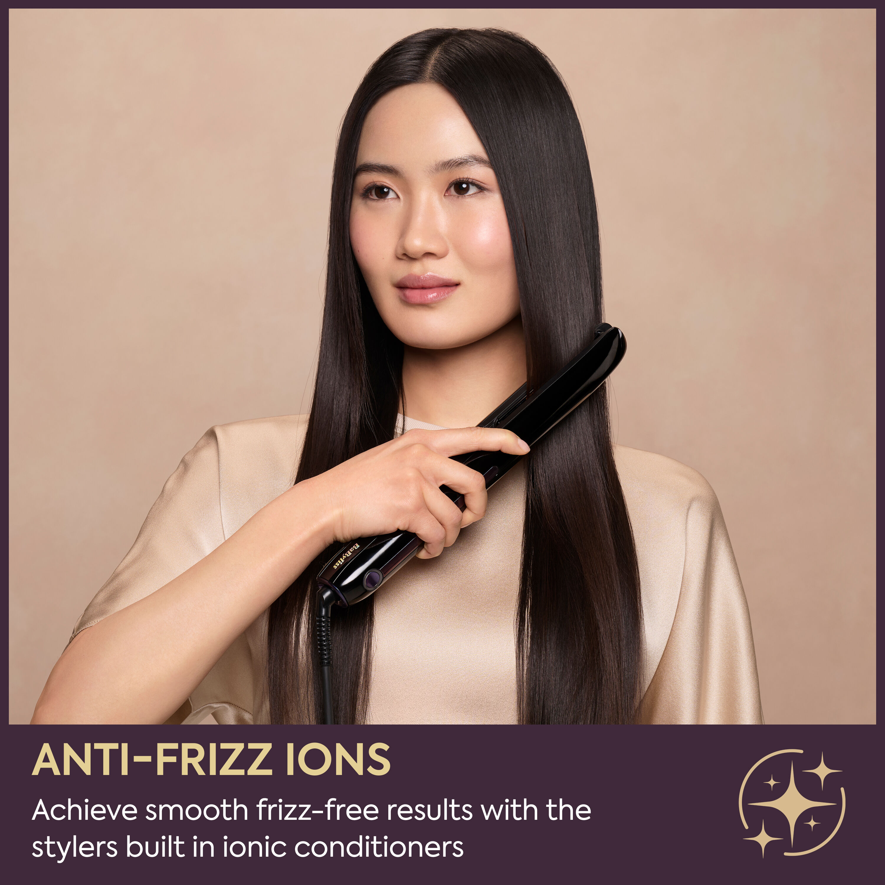 Anti-frizz ions. Acheive smooth frizz-free results with the stylers buult in ionic conditioners.